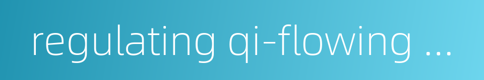 regulating qi-flowing method的同义词