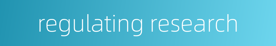 regulating research的同义词