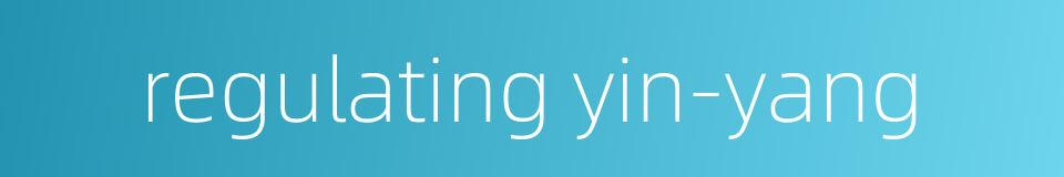 regulating yin-yang的同义词