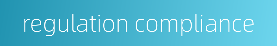 regulation compliance的同义词