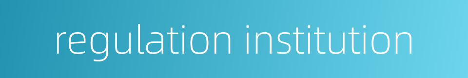 regulation institution的同义词