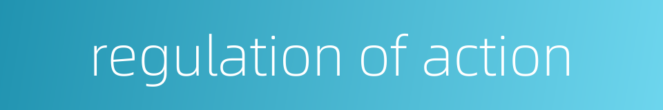 regulation of action的同义词