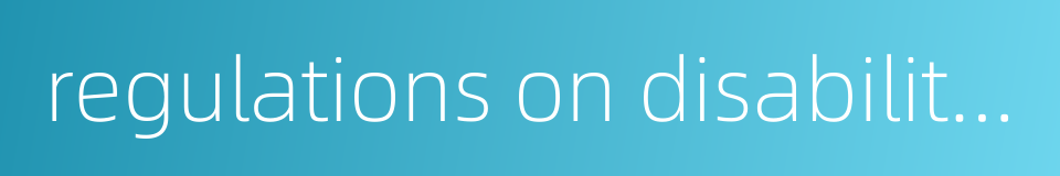 regulations on disability prevention and rehabilitation的同义词