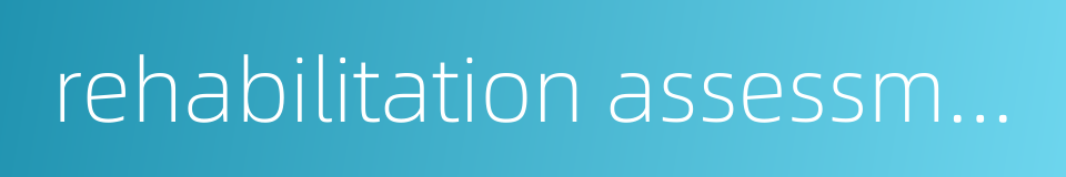 rehabilitation assessment的同义词