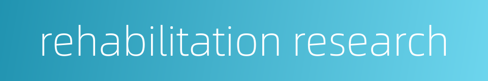rehabilitation research的同义词