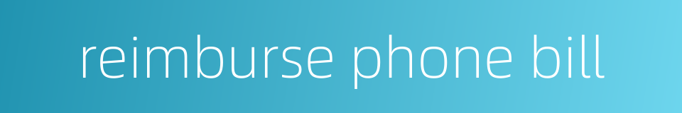 reimburse phone bill的同义词