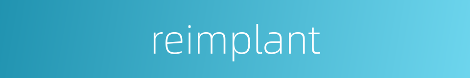 reimplant的同义词