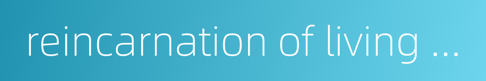 reincarnation of living buddha的同义词
