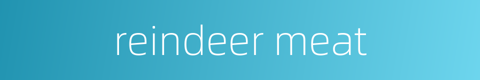 reindeer meat的同义词