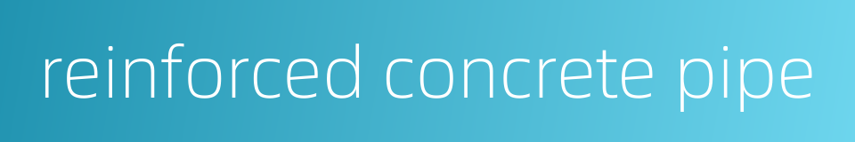 reinforced concrete pipe的同义词