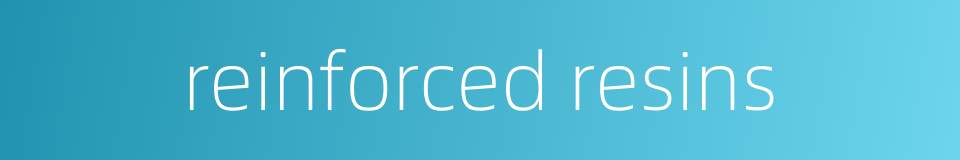 reinforced resins的同义词