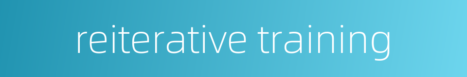 reiterative training的同义词