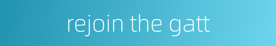 rejoin the gatt的同义词