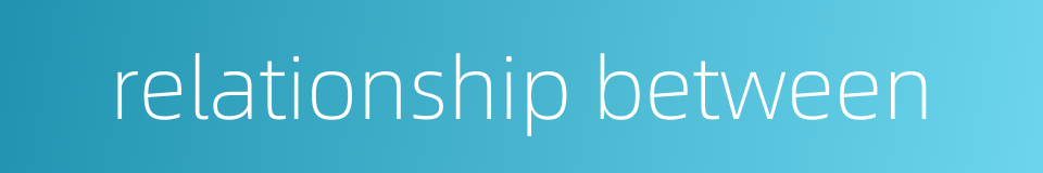 relationship between的同义词