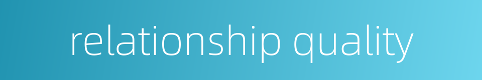relationship quality的同义词