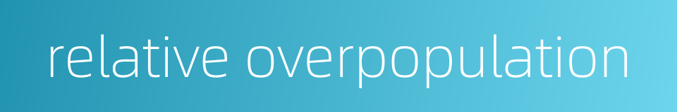 relative overpopulation的同义词