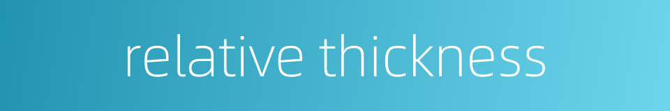 relative thickness的同义词