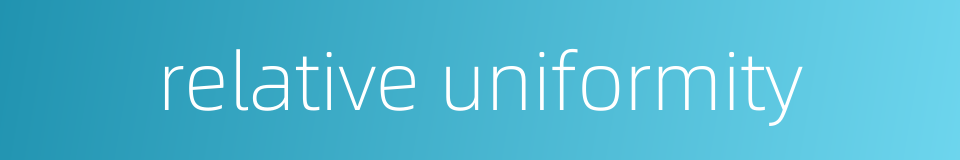 relative uniformity的同义词