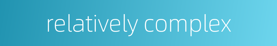 relatively complex的同义词