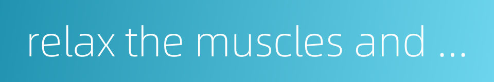 relax the muscles and stimulate the blood circulation的同义词