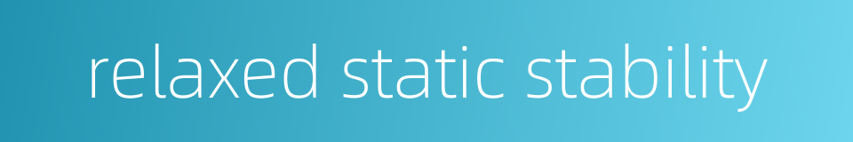 relaxed static stability的同义词