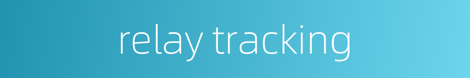 relay tracking的同义词