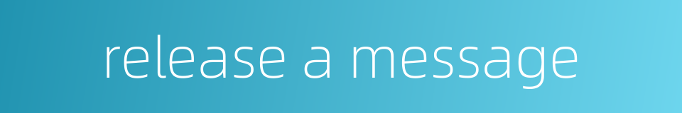 release a message的同义词