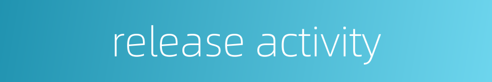release activity的同义词