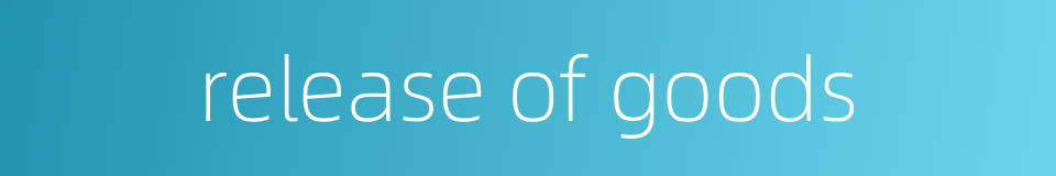 release of goods的同义词
