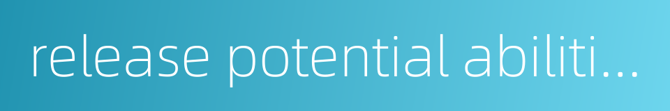 release potential abilities的同义词