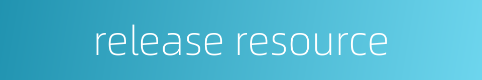 release resource的同义词
