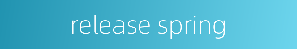 release spring的同义词