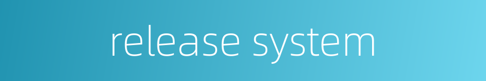 release system的同义词