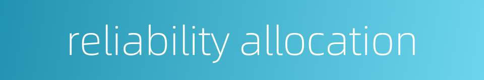 reliability allocation的同义词
