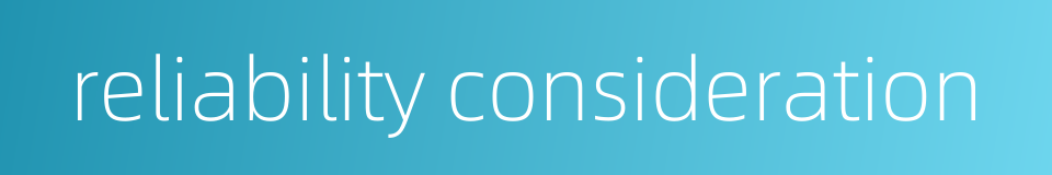reliability consideration的同义词