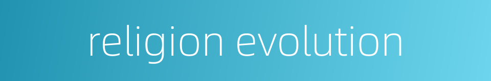 religion evolution的同义词