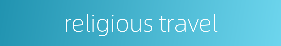 religious travel的同义词