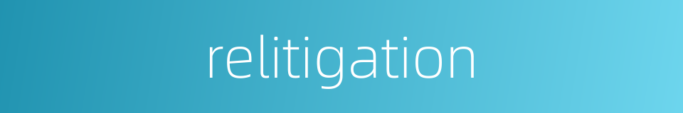 relitigation的同义词