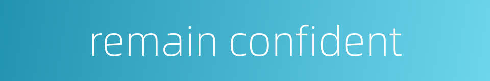remain confident的同义词