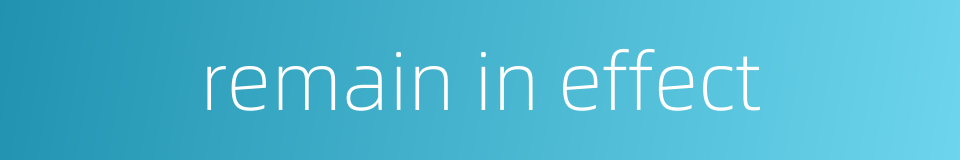 remain in effect的同义词