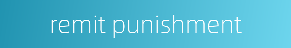 remit punishment的同义词