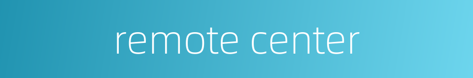 remote center的同义词