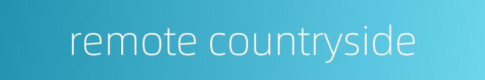 remote countryside的同义词