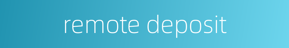 remote deposit的同义词