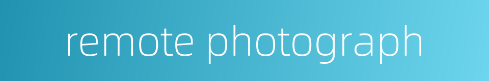 remote photograph的同义词
