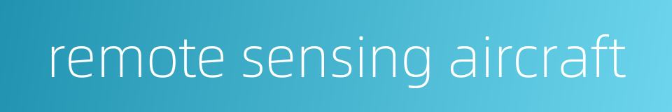 remote sensing aircraft的同义词