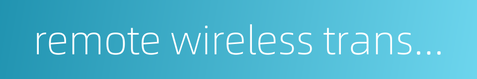 remote wireless transmission的同义词