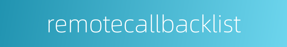 remotecallbacklist的同义词