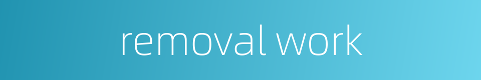removal work的同义词