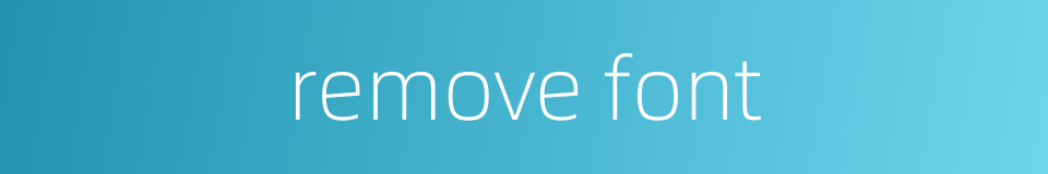 remove font的同义词